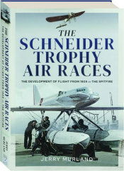 THE SCHNEIDER TROPHY AIR RACES: The Development from Flight from 1909 to the Spitfire