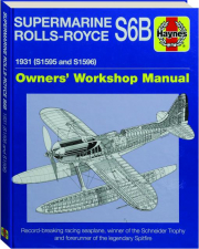 SUPERMARINE ROLLS-ROYCE S6B, 1931 (S1595 and S1596): Owners' Workshop Manual