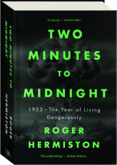 TWO MINUTES TO MIDNIGHT: 1953--The Year of Living Dangerously