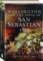 WELLINGTON AND THE SIEGE OF SAN SEBASTIAN 1813
