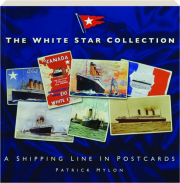 The WHITE STAR COLLECTION: A Shipping Line in Postcards