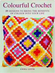 COLOURFUL CROCHET: 35 Designs to Bring the Benefits of Colour into Your Life