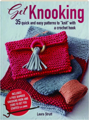 GET KNOOKING: 35 Quick and Easy Patterns to "Knit" with a Crochet Hook