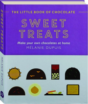 THE LITTLE BOOK OF CHOCOLATE: Sweet Treats--Make Your Own Chocolates at Home