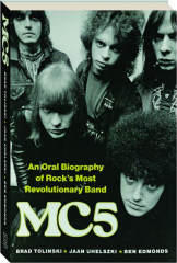 MC5: An Oral Biography of Rock's Most Revolutionary Band