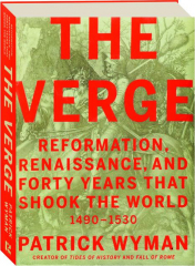THE VERGE: Reformation, Renaissance, and Forty Years That Shook the World, 1490-1530