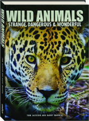 WILD ANIMALS: Strange, Dangerous & Wonderful