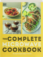 THE COMPLETE MICROWAVE COOKBOOK: 75 Simple Recipes Ready in Minutes