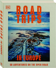 ROAD TRIPS IN EUROPE: 50 Adventures on the Open Road