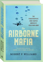 THE AIRBORNE MAFIA: The Paratroopers Who Shaped America's Cold War Army