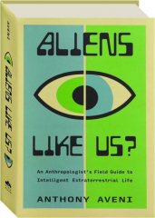 ALIENS LIKE US? An Anthropologist's Field Guide to Intelligent Extraterrestrial Life