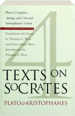 FOUR TEXTS ON SOCRATES, REVISED: Plato's Euthyphro, Apology, and Crito and Aristophanes' Clouds
