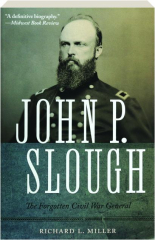 JOHN P. SLOUGH: The Forgotten Civil War General
