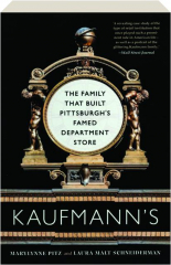 KAUFMANN'S: The Family That Built Pittsburgh's Famed Department Store