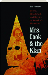 MRS. COOK AND THE KLAN: Booze, Bloodshed, and Bigotry in America's Heartland