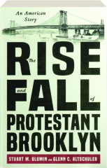 THE RISE AND FALL OF PROTESTANT BROOKLYN: An American Story