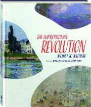 THE IMPRESSIONIST REVOLUTION: Monet to Matisse