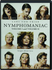 NYMPHOMANIAC, VOLUME I AND VOLUME II
