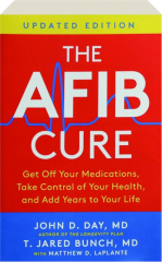 THE AFIB CURE: Get Off Your Medications, Take Control of Your Health, and Add Years to Your Life