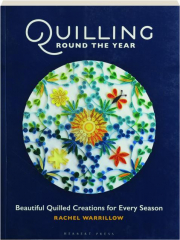 QUILLING ROUND THE YEAR: Beautiful Quilled Creations for Every Season