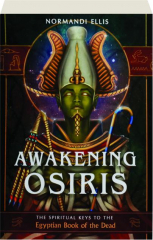 AWAKENING OSIRIS: The Spiritual Keys to the Egyptian Book of the Dead