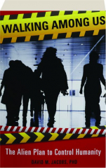 WALKING AMONG US: The Alien Plan to Control Humanity