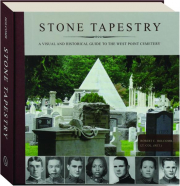 STONE TAPESTRY: A Visual and Historical Guide to the West Point Cemetery