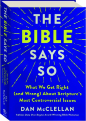 THE BIBLE SAYS SO: What We Get Right (and Wrong) About Scripture's Most Controversial Issues