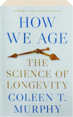 HOW WE AGE: The Science of Longevity