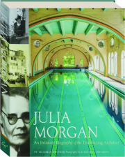 JULIA MORGAN: An Intimate Biography of the Trailblazing Architect