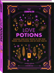 LOVE POTIONS: Magickal (and Easy!) Recipes to Find Your Person, Ignite Passion, and Get Over Your Ex