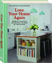 LOVE YOUR HOME AGAIN: Organize Your Space and Uncover the Home of Your Dreams
