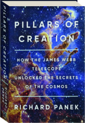 PILLARS OF CREATION: How the James Webb Telescope Unlocked the Secrets of the Cosmos