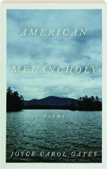 AMERICAN MELANCHOLY: Poems