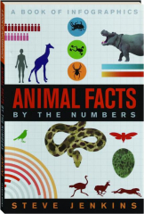 ANIMAL FACTS BY THE NUMBERS: A Book of Infographics