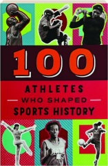 100 ATHLETES WHO SHAPED SPORTS HISTORY