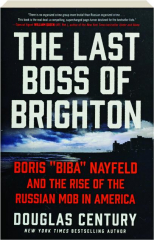 THE LAST BOSS OF BRIGHTON: Boris "Biba" Nayfeld and the Rise of the Russian Mob in America