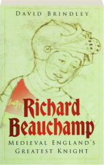 RICHARD BEAUCHAMP: Medieval England's Greatest Knight