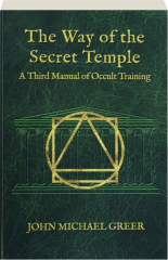 THE WAY OF THE SECRET TEMPLE: A Third Manual of Occult Training