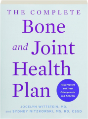 THE COMPLETE BONE AND JOINT HEALTH PLAN: Help Prevent and Treat Osteoporosis and Arthritis