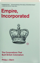 EMPIRE, INCORPORATED: The Corporations That Built British Colonialism