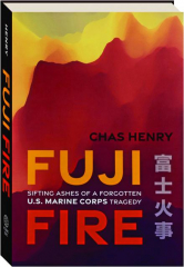 FUJI FIRE: Sifting Ashes of a Forgotten U.S. Marine Corps Tragedy