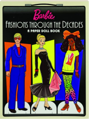 BARBIE FASHIONS THROUGH THE DECADES: A Paper Doll Book