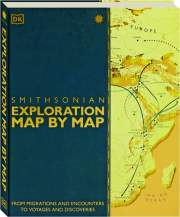 SMITHSONIAN EXPLORATION MAP BY MAP: From Migrations and Encounters to Voyagers and Discoveries