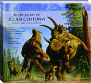 THE PALEOART OF JULIUS CSOTONYI: Dinosaurs, Sabre-Tooths and Beyond
