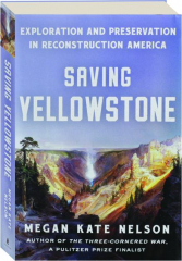 SAVING YELLOWSTONE: Exploration and Preservation in Reconstruction America