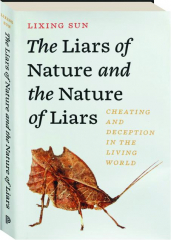 THE LIARS OF NATURE AND THE NATURE OF LIARS: Cheating and Deception in the Living World