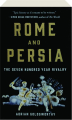 ROME AND PERSIA: The Seven Hundred Year Rivalry