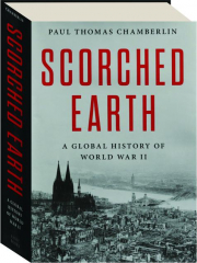SCORCHED EARTH: A Global History of World War II