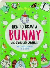 HOW TO DRAW A BUNNY AND OTHER CUTE CREATURES WITH SIMPLE SHAPES IN 5 STEPS